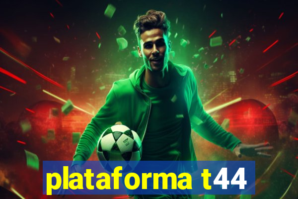 plataforma t44